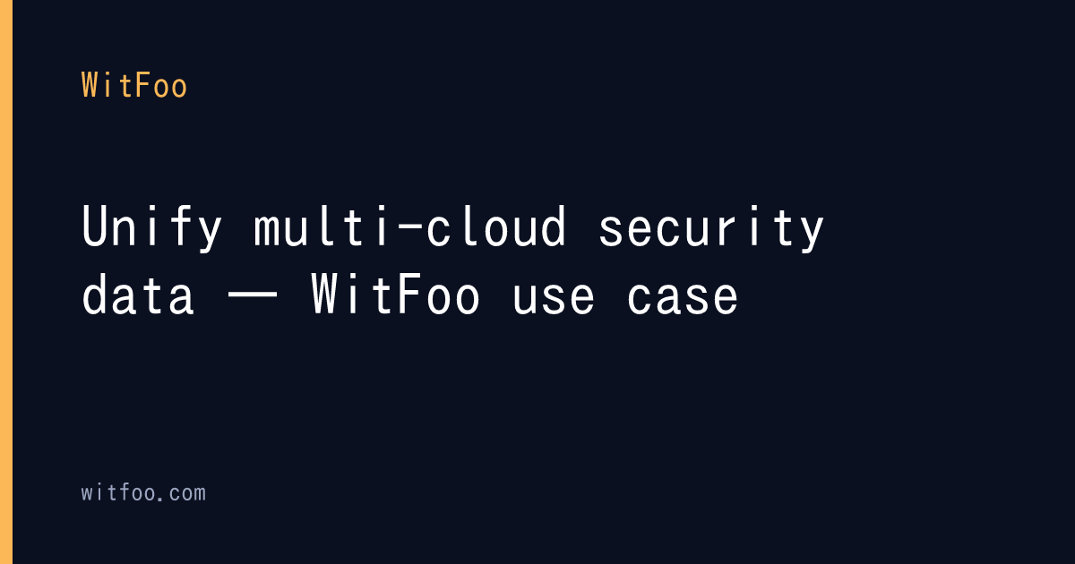 Unify multi-cloud security data — WitFoo use case